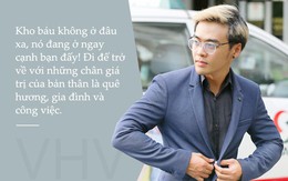 Gặp gỡ chàng trai Việt đi 30 quốc gia, làm việc ở tập đoàn đa quốc gia hàng đầu tại Việt Nam