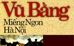 "Miếng ngon Hà Nội" của nhà văn Vũ Bằng bị in sai nội dung