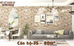 Thiết kế căn hộ chung cư 75 - 80m² đẹp "không góc chết"