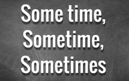 Phân biệt 'some time', 'sometime' và 'sometimes'