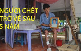 Người 'chết' 5 năm bất ngờ trở về