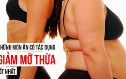 Những thực phẩm "khắc tinh" với mỡ thừa: Nếu muốn giảm cân bạn đừng bỏ lỡ!