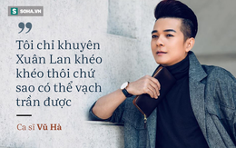 Vũ Hà nói về chuyện tình của Xuân Lan với ca sĩ gay: Tôi khuyên khéo chứ không vạch trần ra