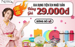 Cực sốc! Gia dụng Nhật Bản đồng giá 29.000đ duy nhất tại Nemo.vn