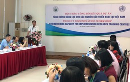 Hội thảo công bố kết quả tăng cường năng lực cho các nghiên cứu triển khai tại Việt Nam