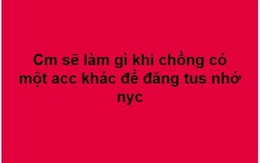 Than thở chồng lấy tài khoản Facebook mới 'đăng đàn' nhớ người yêu cũ, mẹ bỉm sữa được dân mạng nhiệt tình chỉ cách trị