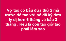 Vợ cũ bất ngờ báo bầu 3 tháng sau hơn nửa năm ly hôn, anh chồng hoang mang không biết phải làm sao