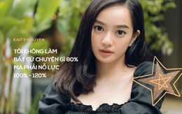 Kaity Nguyễn: Đa số mọi người khi gặp tôi đều nói khuôn mặt tôi rất đáng ghét, rất dữ