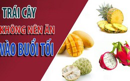 'Cấm kỵ' ăn trước khi đi ngủ 6 loại quả ngon, bổ dưỡng này