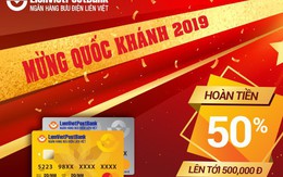 LienVietPostBank: Khách hàng được hoàn tiền 50% khi đăng ký phát hành thẻ chi tiêu mới