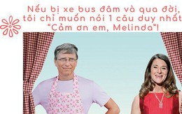 Bill Gates – vị tỷ phú ‘nghiện vợ’: Nhận rửa bát, đưa đón con, nếu chẳng may bị xe bus đâm và qua đời, chỉ muốn nói 1 câu duy nhất 'Cảm ơn em, Melinda!'
