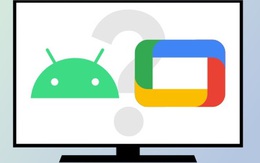 Sự khác biệt giữa Google TV và Android TV