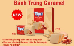 Bánh trứng Tipo caramel mới - thêm ngọt ngào - thêm yêu thương cho cả gia đình