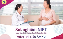 Xét nghiệm NIPT - Xóa tan nỗi lo dị tật và bệnh lý di truyền thai nhi từ tuần thứ 10