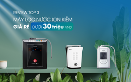 Review top 3 máy lọc nước ion kiềm giá rẻ đáng mua