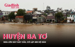 Huyện Ba Tơ: Mưa to gây gãy cầu, cô lập 400 hộ dân