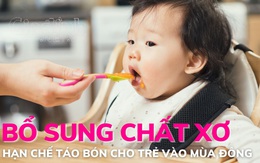 Hướng dẫn bổ sung chất xơ, hạn chế táo bón cho trẻ trong mùa đông