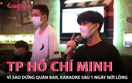 TP Hồ Chí Minh: Vì sao dừng quán bar, karaoke sau 1 ngày nới lỏng