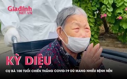 Kỳ diệu: Cụ bà 100 tuổi chiến thắng COVID-19