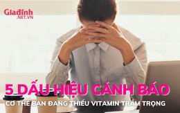 5 dấu hiệu cảnh báo cơ thể thiếu vitamin 