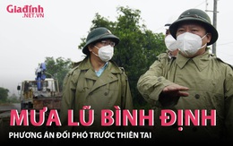 Phương án chủ động đối phó với mưa lũ tại Bình Định