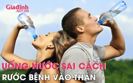 Uống nước sai cách - Rước bệnh vào thân