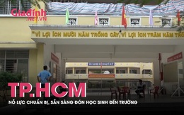 TP.HCM: Nỗ lực chuẩn bị, sẵn sàng đón học sinh trở lại