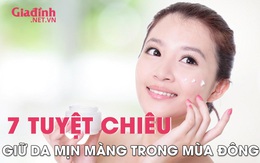 Infographic: 7 tuyệt chiêu giúp chị em giữ da mịn màng trong mùa đông