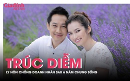 Trúc Diễm bất ngờ ly hôn chồng doanh nhân sau 6 năm chung sống