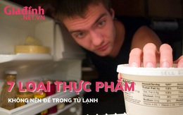 7 loại thực phẩm không nên để trong tủ lạnh 