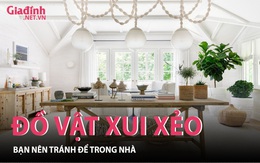 Năm mới đừng tích trữ những đồ vật này để tránh xui xẻo trong nhà 