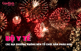 NÓNG: Bộ Y tế đề nghị các địa phương không tổ chức bắn pháo hoa trong dịp Tết Nguyên đán