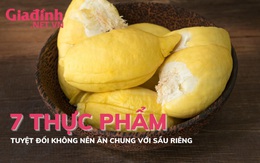 7 thực phẩm tuyệt đối không ăn cùng sầu riêng