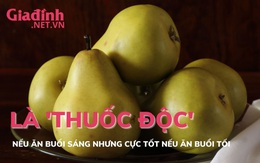 3 loại quả ăn buổi sáng là ‘thuốc độc’ nhưng ăn buổi tối lại cực tốt cho sức khoẻ