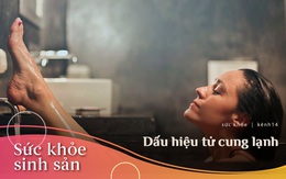 5 dấu hiệu đặc trưng giúp phái nữ nhận biết mình đang có một chiếc tử cung lạnh hay không