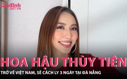 Hoa hậu Thùy Tiên chính thức trở về Việt Nam
