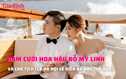 Đám cưới Hoa hậu Đỗ Mỹ Linh với Chủ tịch CLB Hà Nội Đỗ Vinh Quang sẽ được tổ chức như thế nào?