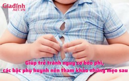 Nguy cơ béo phì cha mẹ cần làm gì để giúp con phòng tránh?