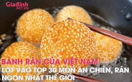 Bánh rán Việt Nam vào top 30 món ăn chiên, rán ngon nhất thế giới