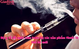 Bộ y tế đề nghị cấm toàn bộ các sản phẩm thuốc lá thế hệ mới