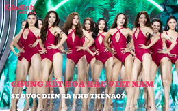 Chung kết Hoa hậu Việt Nam 2022 sẽ diễn ra như thế nào?