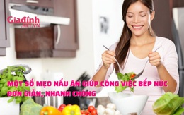 Mẹo nấu ăn giúp công việc bếp núc đơn giản, nhanh chóng 