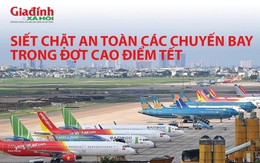 Siết chặt an toàn các chuyến bay trong dịp cao điểm Tết Nguyên đán 