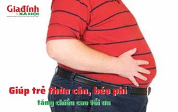 Giúp trẻ thừa cân, béo phì tăng chiều cao tối ưu