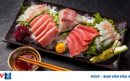 Chuyên gia khuyến cáo chỉ nên ăn sashimi trong 30 phút