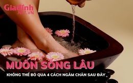 Muốn sống thọ và khỏe mạnh hãy học 4 cách ngâm chân với chi phí rẻ bèo này