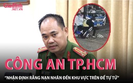 Vụ nam sinh mất tích bị tử vong, Công an TP Hồ Chí Minh: “Nạn nhân đến khu vực trên để tự tử”