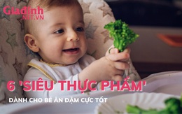 6 'siêu thực phẩm' dành cho bé ăn dặm cực tốt