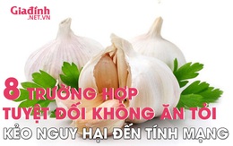 8 trường hợp tuyệt đối không ăn tỏi kẻo nguy hại đến tính mạng