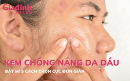 Bật mí 5 cách chọn kem chống nắng cho da dầu cực đơn giản